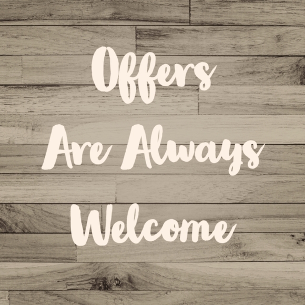 Offers Are Always Welcome!